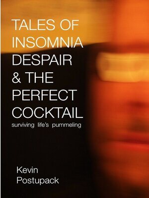 cover image of Tales of Insomnia Despair & the Perfect Cocktail: Surviving Life's Pummeling